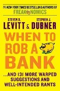 When to Rob a Bank - Steven D Levitt, Stephen J Dubner