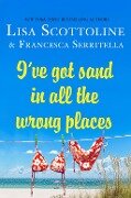 I've Got Sand In All the Wrong Places - Lisa Scottoline, Francesca Serritella