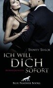 Cover-Bild zum Titel 'Ich will dich sofort | Erotische Geschichten' von 'Trinity Taylor'