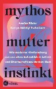 Cover-Bild zum Titel 'Mythos Mutterinstinkt' von 'Annika Rösler, Evelyn Höllrigl Tschaikner'