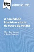 A sociedade literária e a torta de casca de batata de Mary Ann Shaffer e Annie Barrows (Análise do livro) - Célia Ramain