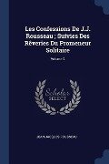 Les Confessions De J.J. Rousseau; Suivies Des Rêveries Du Promeneur Solitaire; Volume 2 - Jean-Jacques Rousseau