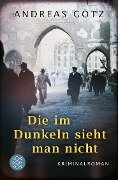 Die im Dunkeln sieht man nicht - Andreas Götz