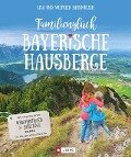 Familienglück Bayerische Hausberge - Wilfried Bahnmüller, Lisa Bahnmüller