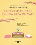 La Felicidad Cabe En Una Taza de Café / Tales from the Cafe: Before the Coffee Gets Cold - Toshikazu Kawaguchi