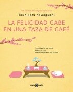 La Felicidad Cabe En Una Taza de Café / Tales from the Cafe: Before the Coffee Gets Cold - Toshikazu Kawaguchi