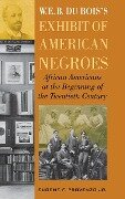 W. E. B. DuBois's Exhibit of American Negroes - Eugene F. Provenzo