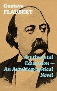 Sentimental Education - An Autobiographical Novel (Complete Edition) - Gustave Flaubert