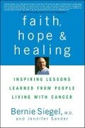 Faith, Hope and Healing - Bernie Siegel, Jennifer Sander