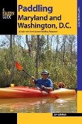 Paddling Maryland and Washington, DC: A Guide to the Area's Greatest Paddling Adventures - Jeff Lowman