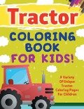Tractor Coloring Book For Kids! A Variety Of Unique Tractor Coloring Pages For Children - Bold Illustrations