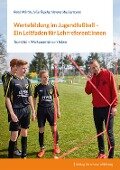 Cover-Bild zum Titel 'Wertebildung im Jugendfußball - Ein Leitfaden für Lehrreferent:innen' von 'René Märtin, Julia Tegeler, Verena Muckermann'