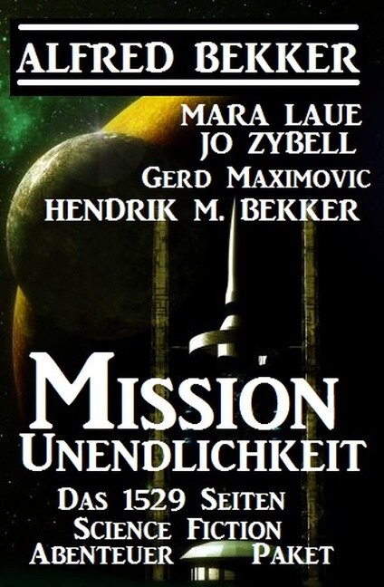 Mission Unendlichkeit - Das 1529 Science Fiction Abenteuer Paket - Alfred Bekker, Hendrik M. Bekker, Mara Laue, Gerd Maximovic, Jo Zybell