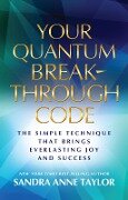Your Quantum Breakthrough Code - Sandra Anne Taylor