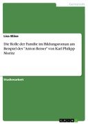 Die Rolle der Familie im Bildungsroman am Beispiel des "Anton Reiser" von Karl Philipp Moritz - Lisa Bläse