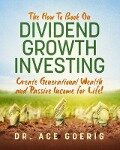 The How To Book on Dividend Growth Investing - Ace Goerig