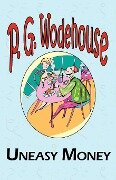 Uneasy Money - From the Manor Wodehouse Collection, a Selection from the Early Works of P. G. Wodehouse - P. G. Wodehouse