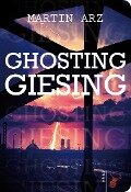 Ghosting Giesing - Martin Arz