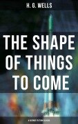 Cover-Bild zum Titel 'The Shape of Things To Come - A Science Fiction Classic' von 'H. G. Wells'