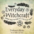 Everyday Witchcraft Lib/E: Making Time for Spirit in a Too-Busy World - Deborah Blake