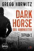Cover-Bild zum Titel 'Dark Horse. Der Außenseiter. Ein Orphan X Thriller von Gregg Hurwitz' von 'Gregg Hurwitz'