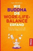 Wie Buddha die Work-Life-Balance erfand - Dan Zigmond