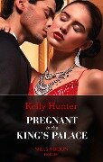 Pregnant In The King's Palace (Mills & Boon Modern) (Claimed by a King, Book 4) - Kelly Hunter
