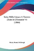 Seize Mille Lieues A Travers L'Asie Et L'Oceanie V1 (1864) - Henry Russell-Killough