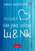 Lu & Nik. Fünf Jahre später - A. D. WiLK