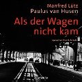 Als der Wagen nicht kam (ungekürzt) - Paulus van Husen, Manfred Lütz