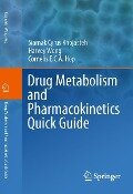 Drug Metabolism and Pharmacokinetics Quick Guide - Siamak Cyrus Khojasteh, Harvey Wong, Cornelis E. C. A. Hop