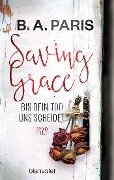 Saving Grace - Bis dein Tod uns scheidet - B. A. Paris