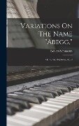 Variations On The Name "abegg," - Robert Schumann