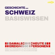 Geschichte der Schweiz - Damals bis heute. Ereignisse, Personen, Zusammenhänge - Basiswissen - Bert Alexander Petzold