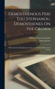 Cover-Bild zum Titel 'Demosthenous Peri tou stephanou. Demosthenes On the crown; with critical and explanatory notes, an historical sketch and essays' von 'Demosthenes Demosthenes, William Watson Goodwin'