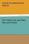 The Veiled Lady and Other Men and Women - Francis Hopkinson Smith