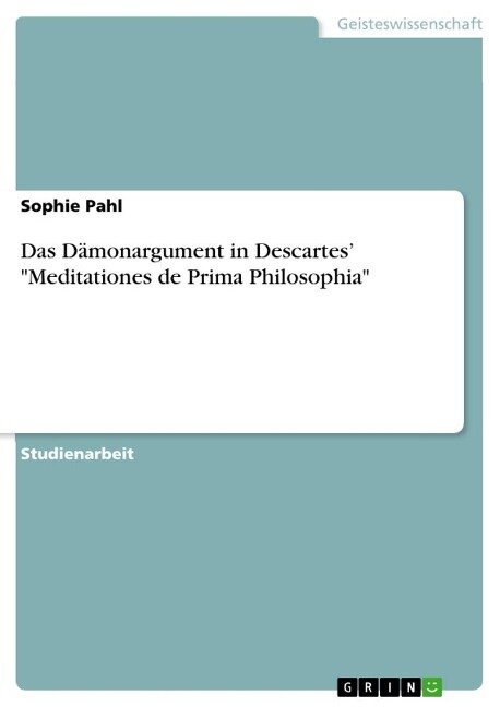 Das Dämonargument in Descartes¿ "Meditationes de Prima Philosophia" - Sophie Pahl