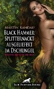 Black Hammer: Splitternackt ausgeliefert im Dschungel | Erotische Geschichte - Martin Kandau