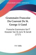 Cover-Bild zum Titel 'Grammaire Francoise Du Couvent De St. George A Gand' von 'P. F. Taffin'