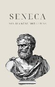 Von der Kürze des Lebens - Senecas Meisterwerk - Seneca, Klassiker der Weltgeschichte, Philosophie Bücher