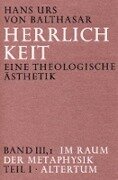 Herrlichkeit. Eine theologische Ästhetik / Im Raum der Metaphysik - Hans Urs von Balthasar