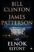 Az elnök eltunt - Bill Clinton, James Patterson