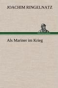 Als Mariner im Krieg - Joachim Ringelnatz