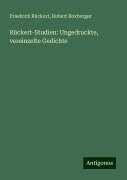 Rückert-Studien: Ungedruckte, vereinzelte Gedichte - Friedrich Rückert, Robert Boxberger