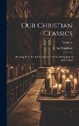 Our Christian Classics: Readings From the Best Divines With Notices Biographical and Critical; Volume 4 - James Hamilton