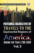 Personal Narrative of Travels to the Equinoctial Regions of America, During the Year 1799-1804 Vol. 2 - Aime Bonpland, Alexander Von Humboldt