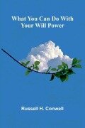 Cover-Bild zum Titel 'What You Can Do With Your Will Power' von 'Russell H. Conwell'