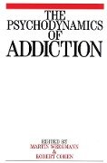 The Psychodynamics of Addiction - Martin Weegmann, Marcel Cohen