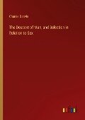 The Descent of Man, and Selection in Relation to Sex - Charles Darwin