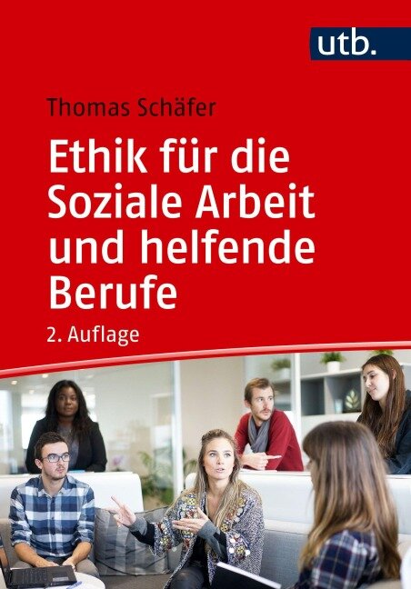 Ethik für die Soziale Arbeit und helfende Berufe - Thomas Schäfer
